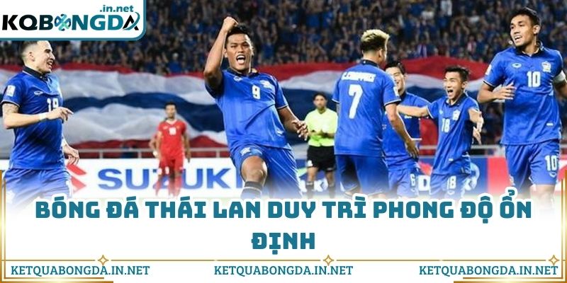 Bóng đá Thái Lan duy trì phong độ ổn định