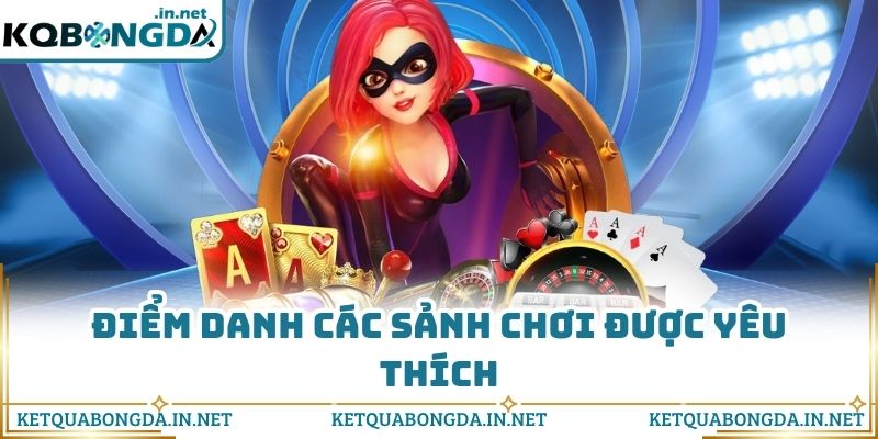 Điểm danh các sảnh chơi được yêu thích
