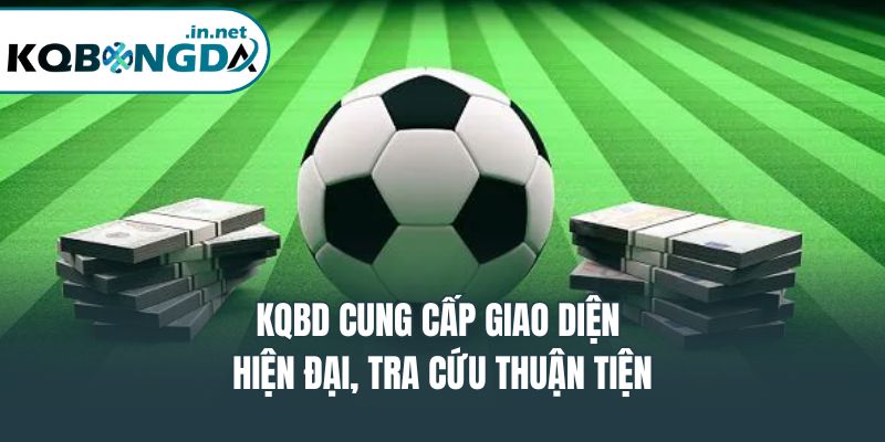 KQBD cung cấp giao diện hiện đại, tra cứu thuận tiện