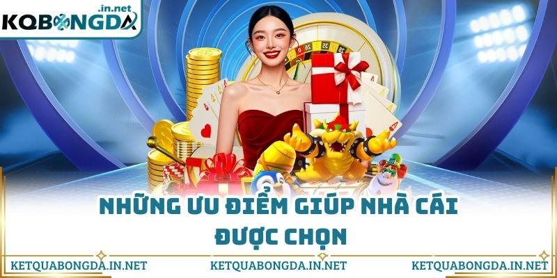 Những ưu điểm giúp nhà cái được chọn