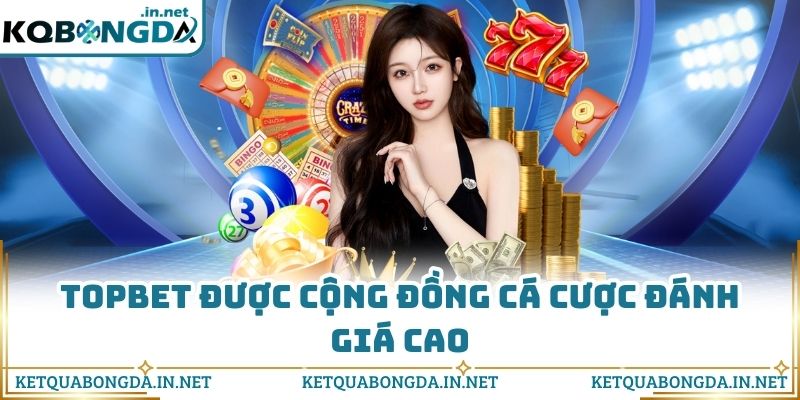 TOPBET được cộng đồng cá cược đánh giá cao