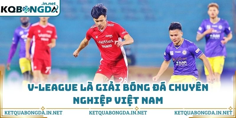 V-League là giải bóng đá chuyên nghiệp Việt Nam