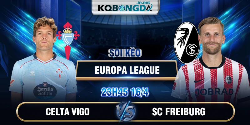 Soi kèo Celta Vigo vs SC Freiburg 23h45 16/4 - Europa League